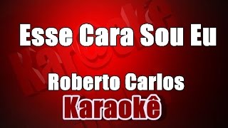 Roberto Carlos  Esse Cara Sou  Karaokê [upl. by Loss823]