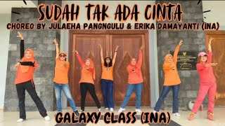 SUDAH TAK ADA CINTA  choreo by JULAEHA PANGNGULU amp ERIKA DAMAYANTI INA  demo by GALAXY CLASS [upl. by Lapham]