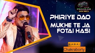 Phiriye Dao  Mukhe Te Ja Fotai Hasi  Kumar Sanu  Live Singing Babai Chakraborty [upl. by Assetniuq899]