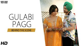 Gulabi Pagg  BEHIND THE SCENE   Diljit Dosanjh  Neha Sharma  Harry Singh  Preet Singh [upl. by Renault]