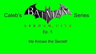 Calebs Batman Arkham City Series Ep 1  He Knows the Secret [upl. by Zehe]