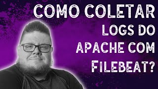 Como coletar logs do apache com filebeat 010  Eduardo Neves [upl. by Biggs281]