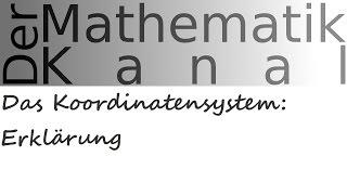 Das Koordinatensystem Erklärung  DerMathematikKanal [upl. by Aubree]