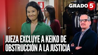 Jueza excluye a Keiko de obstrucción a la justicia  Grado 5 con David Gómez Fernandini [upl. by Adan]