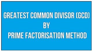 Find The Greatest Common Divisor GCD By Prime Factorisation Method  Maths Arithmetic [upl. by Mingche]