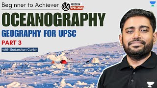 Oceanography  PART 3  Geography for UPSC 2025  Sudarshan Gurjar [upl. by Yelkreb]