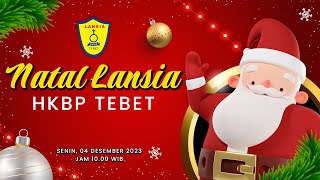 NATAL LANSIA HKBP TEBET  SENIN 04 DESEMBER 2023  JAM 1000 WIB [upl. by Ravel]