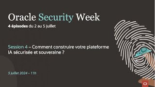 Oracle Security Week  Comment construire votre plateforme IA sécurisée et souveraine [upl. by Attej]