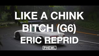 Eric Reprid  LIKE A CHNK BTCH G6 Lyrics [upl. by Poulter]