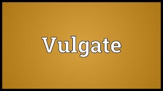 Vulgate Meaning [upl. by Minton]