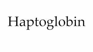 How to Pronounce Haptoglobin [upl. by Anders]