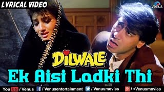 Ek Aisi Ladki Thi Full Lyrical Video Song  Dilwale  Ajay Devgan Raveena Tandon  Hindi Songs [upl. by Htebesile]