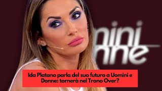 Ida Platano parla del suo futuro a Uomini e Donne tornerà nel Trono Over [upl. by Nnylhtak]