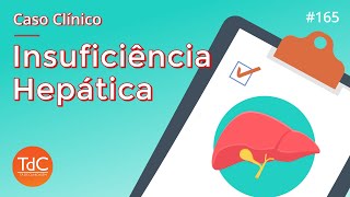 Episódio 165 Caso Clínico de Insuficiência Hepática [upl. by Molahs]