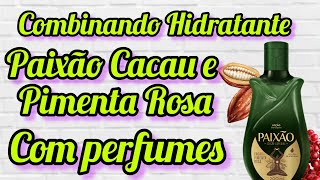 HIDRATANTE PAIXÃO CACAU E PIMENTA ROSA COM PERFUMES 🥰 [upl. by Yrdua]