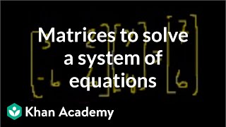 Matrices to solve a system of equations  Matrices  Precalculus  Khan Academy [upl. by Rochemont]