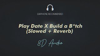 Play Date X Build a Bitch Slowed  Reverb 8D AUDIO [upl. by Elyk]