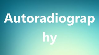 Autoradiography  Medical Definition [upl. by Elehcin]