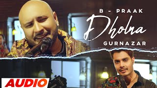 Dholna  B Praak Full Audio  Crossblade Live  Gurnazar  Robby Singh Latest Punjabi Songs 2023 [upl. by Kung]