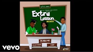 Alkaline  Extra Lesson Remix feat Kojo Funds amp Chip [upl. by Sanfourd]