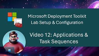 MDT Lab Setup  Video 12 Applications amp Task Sequences [upl. by Tsenre]