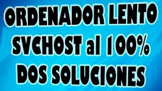 Ordenador Lento SVCHOSTexe NETSVCS al 100 Dos Soluciones [upl. by Jedd]