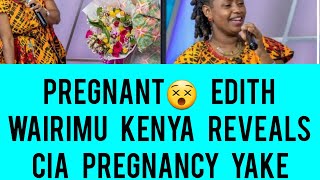 HEAVILY PREGNANT😵EDITH WAIRIMU KENYA REVEALS CIA PREGNANCY YAKE [upl. by Isabelita]