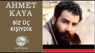 Biz Üç Kişiydik Ahmet Kaya [upl. by Elysha]