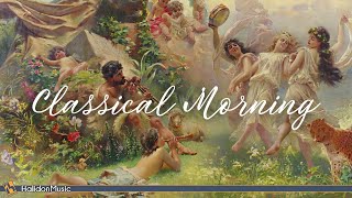 Classical Morning  Relaxing Uplifting Classical Music [upl. by Remliw80]