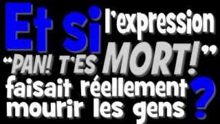 Et si lexpression quotPan  Tes mort quot faisait réellement mourir les gens [upl. by Monie]