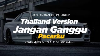 DJ JANGAN GANGGU PACARKU THAILAND STYLE x SLOW BASS quot REMIX THAI SLOW quot VIRAL TIKTOK [upl. by Ellehcit718]