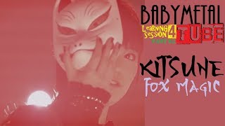 BABYMETAL  Kitsune The Fox Magic  Learning session 4 part 02 [upl. by Atinob888]