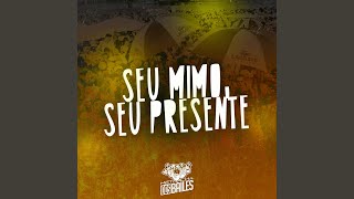 Seu Mimo Seu Presente [upl. by Hort107]