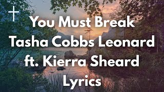 You Must Break  Tasha Cobbs Leonard ft Kierra Sheard Lyrics [upl. by Ahsitel]