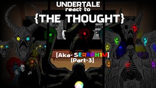 Undertale react to quotTHE THOUGHTquot AKASERAPHIMSANS Part3 [upl. by Oralie]