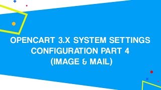 OpenCart 3x System Settings Configuration PART 4 Image amp Mail [upl. by Dayna]