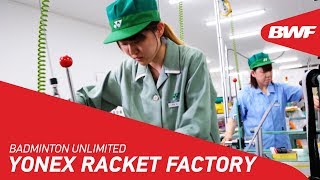 Badminton Unlimited  Yonex Racket Factory  BWF 2018 [upl. by Macfarlane717]