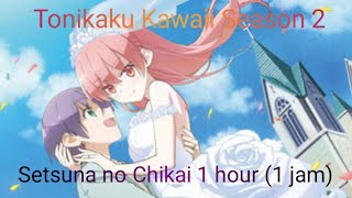 Tonikaku Kawaii season 2 song  Setsuna no Chikai feat Tsukasa Yuzaki 1 hour 1 jam [upl. by Balthazar]