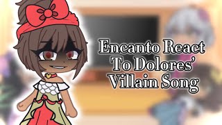 encanto react to dolores’ villain song ft mirabel abuela dolores and isabela [upl. by Maclaine]