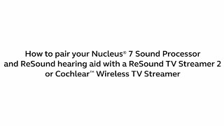 Pairing your Nucleus® 7 Sound Processor and ReSound hearing aid with a Wireless TV Streamer [upl. by Cassey]