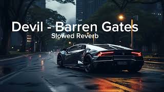 Devil  Barren Gates  Slowed  Reverb [upl. by Assyram232]