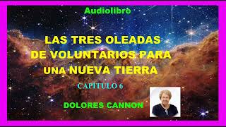 Audiolibro  LAS TRES OLEADAS DE VOLUNTARIOS PARA UNA NUEVA TIERRA  CAPÍTULO 6  Dolores Cannon [upl. by Ainer]