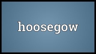 Hoosegow Meaning [upl. by Analad]