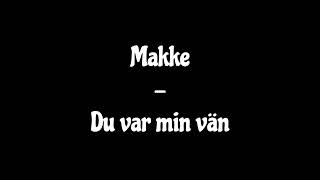 Makke  Du var min vän [upl. by Sivolc847]