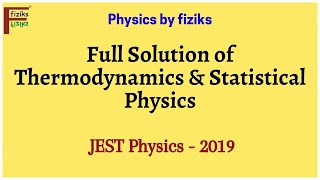 JEST Physics 2019 Full Solution of Thermodynamics amp Statistical Physics [upl. by Theodor]