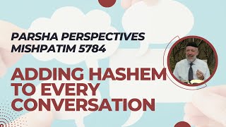 Parsha Perspectives for Today Mishpatim 57842024  Adding Hashem to Every Conversation [upl. by Gerianne474]