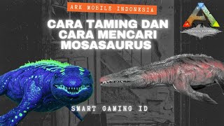 HOW TO TAME MOSASAURUS ARK  CARA MENCARI DAN CARA TAMING MOSASAURUS  ARK MOBILE INDONESIA [upl. by Zorana]