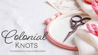 Learn Colonial Knots  Intermediate Hand Embroidery [upl. by Ellerrehs356]