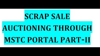 SCRAP SALE AUCTIONING THROUGH MSTC Portal Part II [upl. by Scibert979]