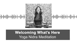 Welcoming Whats Here  A Yoga Nidra Meditation [upl. by Korney]